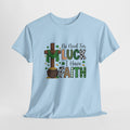 NO NEED FOR LUCK TEE