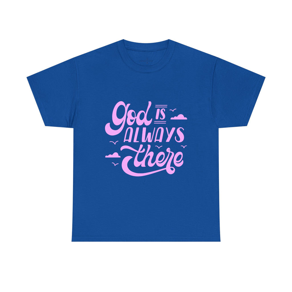 GOD IS ALWAYS THERE TEE