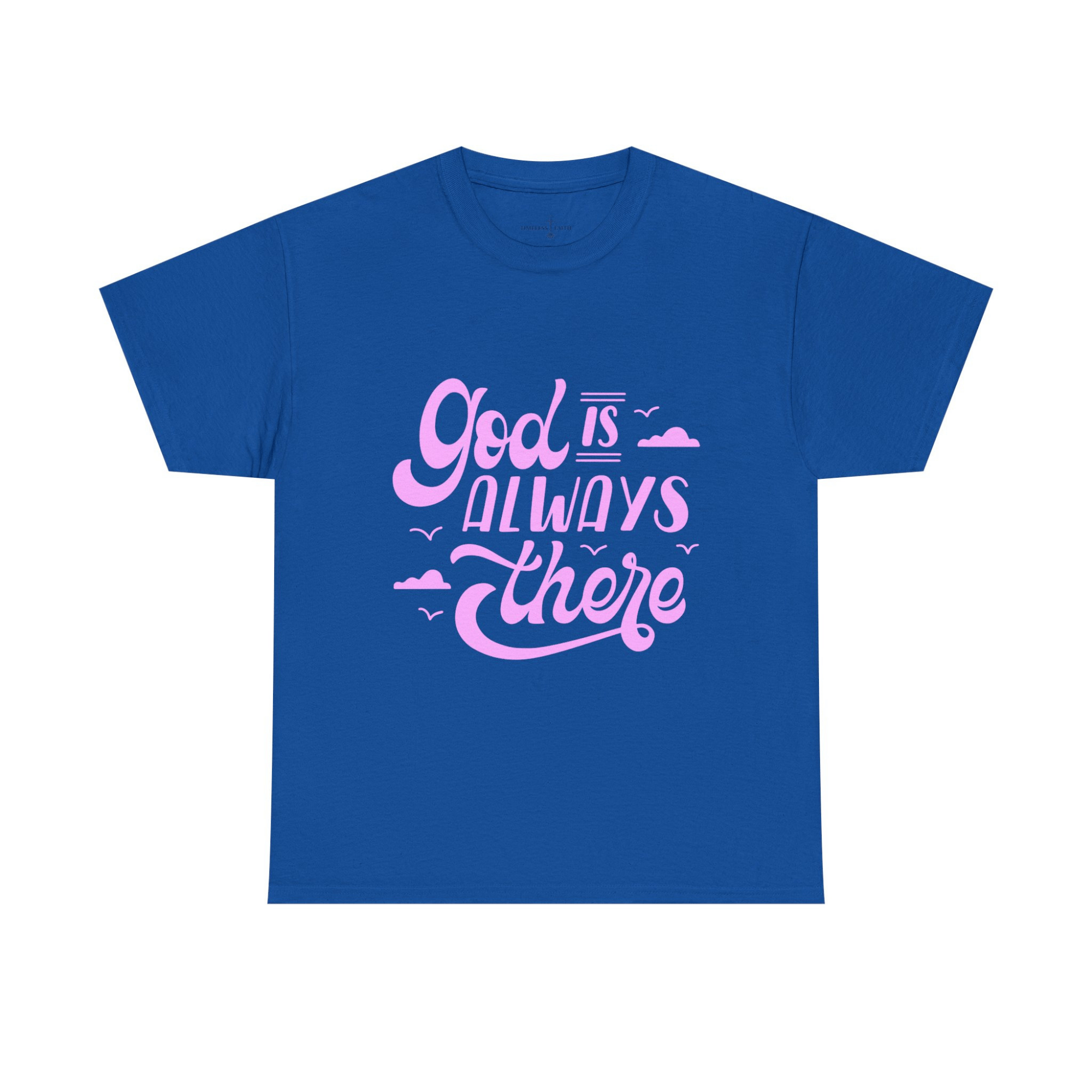 GOD IS ALWAYS THERE TEE